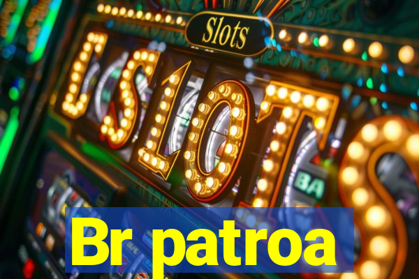Br patroa
